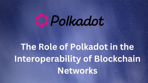 Polkadot: A Trailblazer in Interoperability