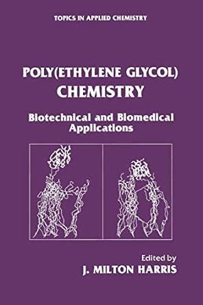 Poly(Ethylene Glycol) Chemistry Biotechnical and Biomedical Applications 1st Edition Reader