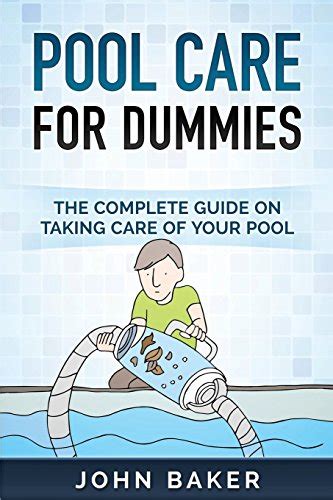 Pool Care for Dummies The Complete Guide on Taking Care of Your Pool Doc