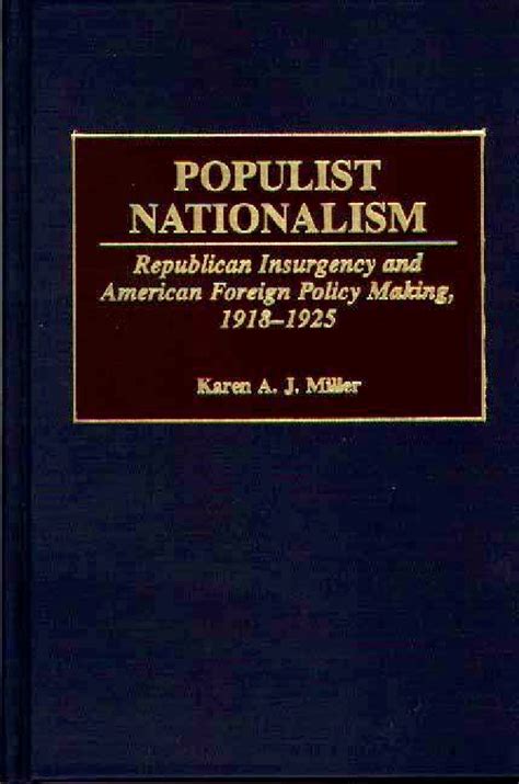 Populist Nationalism Republican Insurgency and American Foreign Policy Making Kindle Editon