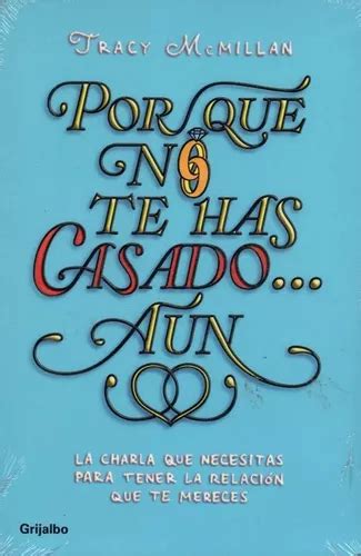 Por quÃ© no te has casado aun Why You re Not Married Yet La charla que necesitas para tener la relaciÃ³n que te mereces The Straight Talk You Relationship You Deserve Spanish Edition Kindle Editon