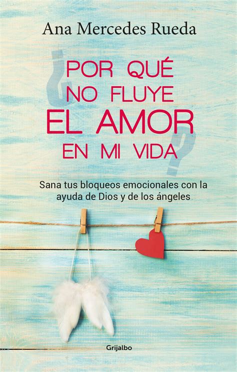 Por qué no fluye el amor en mi vida Sana tus bloqueos emocionales con la ayuda de Dios y los ángeles Spanish Edition Kindle Editon