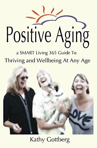 Positive Aging a SMART Living 365 Guide To Thriving and Wellbeing At Any Age Kindle Editon