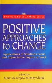 Positive Approaches to Change Applications of Solutions Focus and Appreciative Inquiry at Work Epub