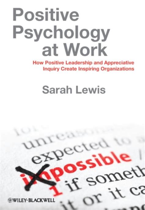 Positive Psychology at Work How Positive Leadership and Appreciative Inquiry Create Inspiring Organizations PDF