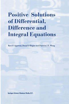 Positive Solutions of Differential, Difference and Integral Equations Doc