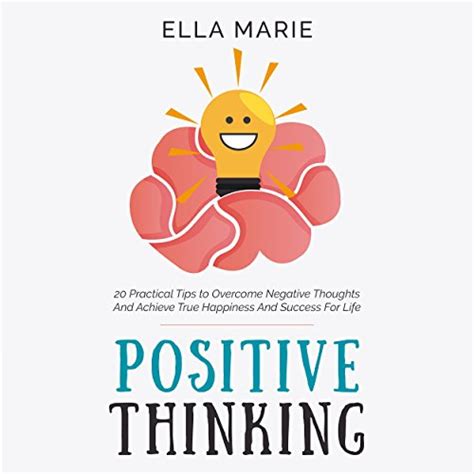 Positive Thinking 20 Practical Tips to Overcome Negative Thoughts And Achieve True Happiness And Success For Life PDF