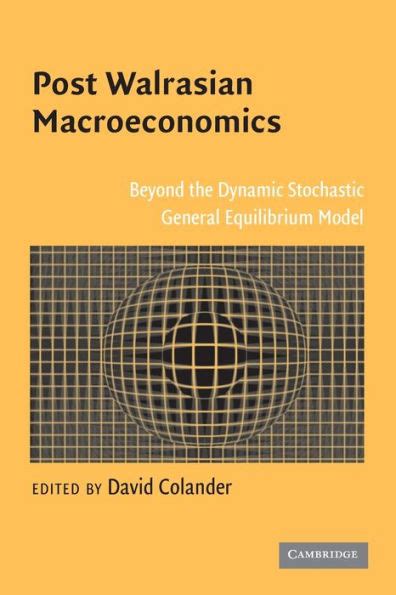 Post Walrasian Macroeconomics Beyond the Dynamic Stochastic General Equilibrium Model Kindle Editon