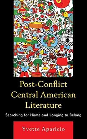 Post-Conflict Central American Literature Searching for Home and Longing to Belong Doc