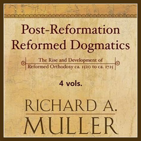 Post-Reformation Reformed Dogmatics The Rise and Development of Reformed Orthodoxy ca 1520 to ca 1725 4 vols PDF