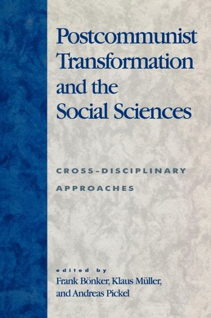 Postcommunist Transformation and the Social Sciences Cross-Disciplinary Approaches Reader