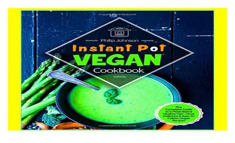 Pot Vegan Cookbook The Complete Guide to a Plant-Based Healthy Diet Instant Pot and Delicious Vegan Recipes Beautiful Photos Calories and Nutrition Facts PDF