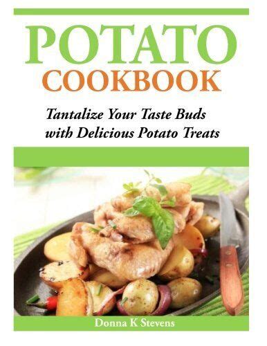 Potato Cookbook Tantalize Your Taste Buds with Delicious Potato Treats PDF