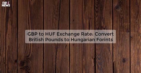 Pound to Forint: Understanding GBP/HUF Exchange Rates