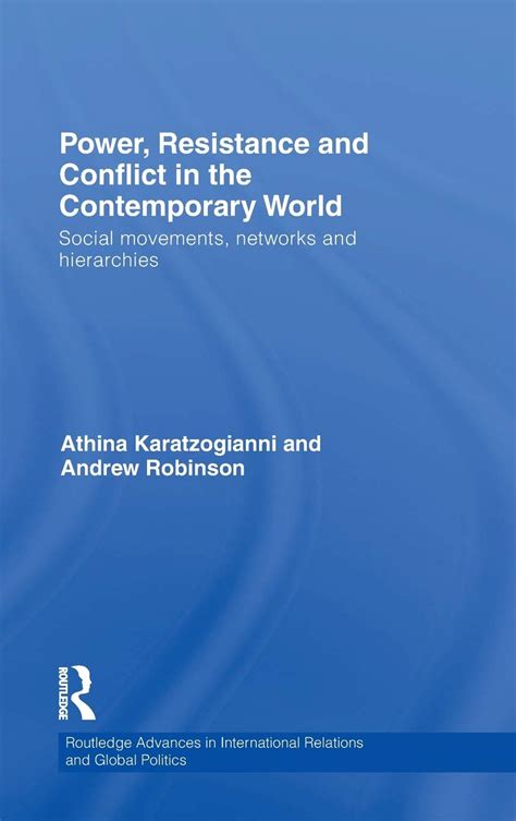 Power Resistance and Conflict in the Contemporary World Social movements networks and hierarchies Routledge Advances in International Relations and Global Politics Epub