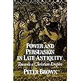 Power and Persuasion in Late Antiquity: Towards a Christian Empire (Curti Lecture Series) Doc