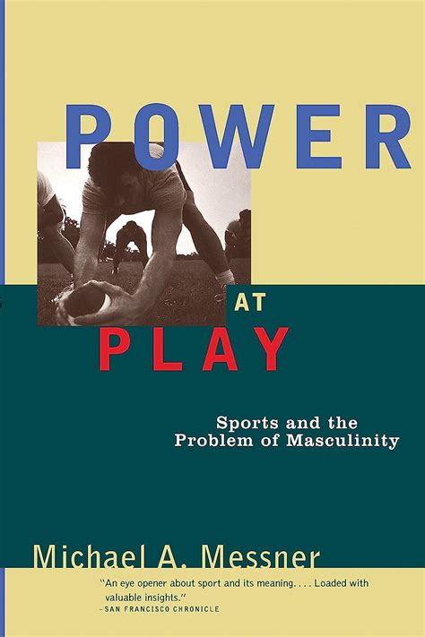 Power at Play Sports and the Problem of Masculinity Men and Masculinity Reader