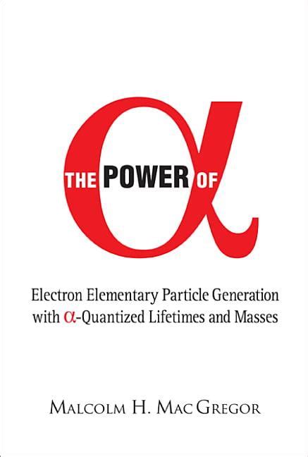 Power of (Alpha) Electron Elementary Particle Generation With (Alpha)-quantized Lifetimes And masse PDF