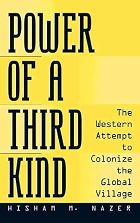 Power of a Third Kind The Western Attempt to Colonize the Global Village Kindle Editon