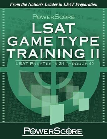 PowerScore s LSAT Logic Games Game Type Training II Preptests 21-40 Powerscore Test Preparation Doc