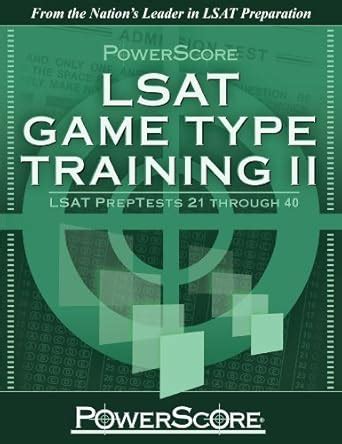 PowerScore s LSAT Logic Games Game Type Training II Preptests 21-40 Powerscore Test Preparation Doc