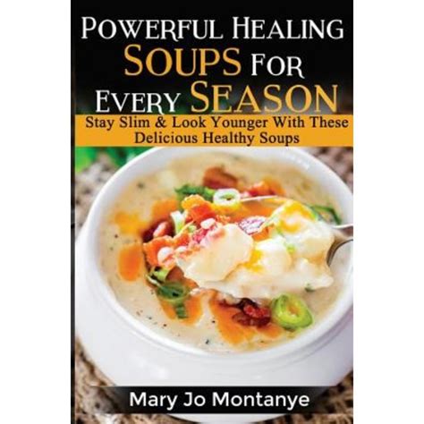 Powerful Healing Soups For Every Season Stay Slim and Look Younger With These Healthy Soups Reader