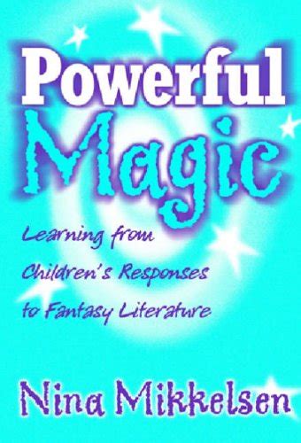 Powerful Magic Learning From Children s Responses To Fantasy Literature Language and Literacy Series PDF