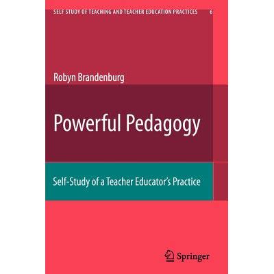 Powerful Pedagogy Self-Study of a Teacher Educators Practice 1st Edition Doc