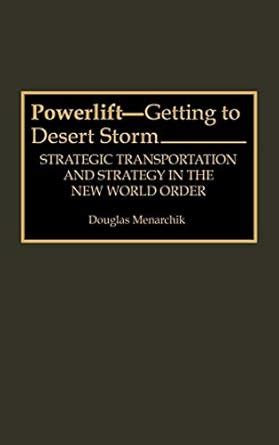 Powerlift-Getting to Desert Storm Strategic Transportation and Strategy in the New World Order Doc