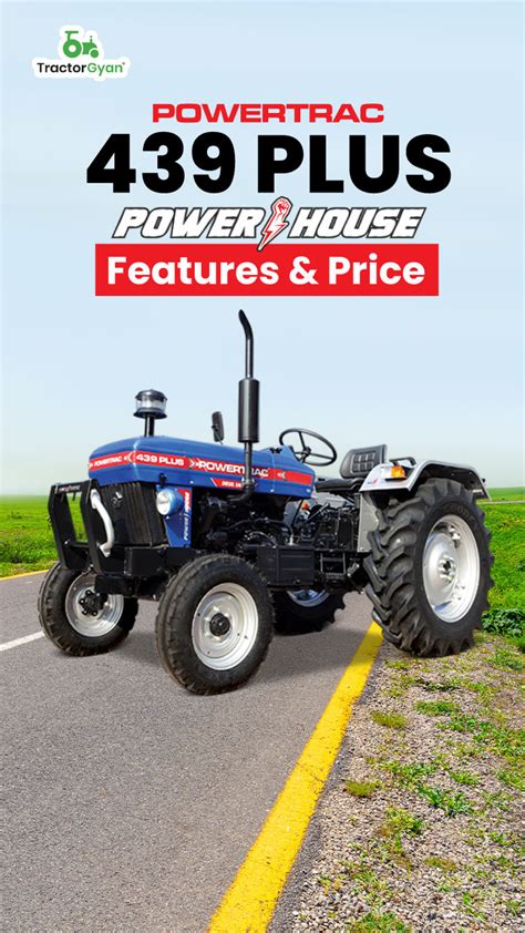 Powertrac 439: Revolutionizing Agriculture for Higher Productivity and Profitability