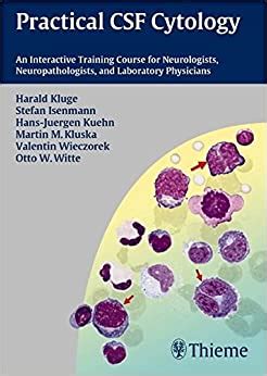 Practical CSF Cytology An Interactive Training Course for Neurologists, Neuropathologists, and Labor Kindle Editon