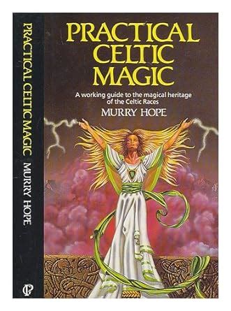 Practical Celtic Magic A Working Guide to the Magical Heritage of the Celtic Races Ebook Reader