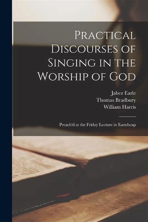 Practical Discourses of Singing in the Worship of God; Preachd at the Friday Lecture in Eastcheap. PDF