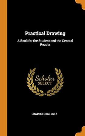 Practical Drawing A Book for the Student and the General Reader... Kindle Editon