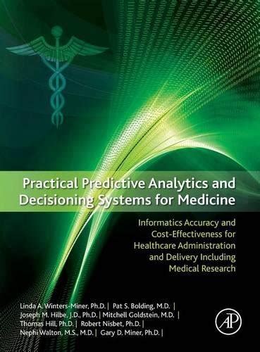 Practical Predictive Analytics and Decisioning Systems for Medicine Informatics Accuracy and Cost-Effectiveness for Healthcare Administration and Delivery Including Medical Research Epub