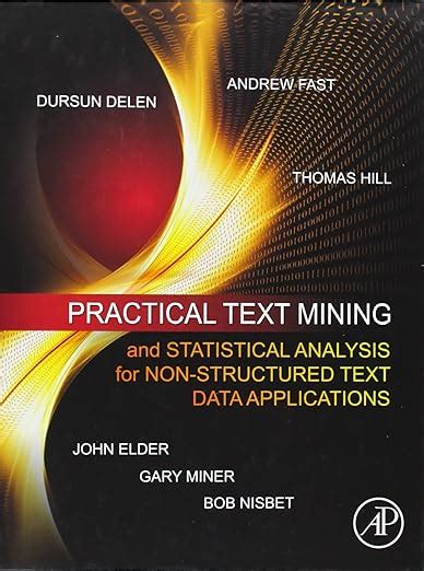 Practical Text Mining and Statistical Analysis for Non-structured Text Data Applications Reader