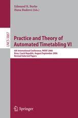 Practice and Theory of Automated Timetabling VI 6th International Conference, PATAT 2006 Brno, Czech Doc