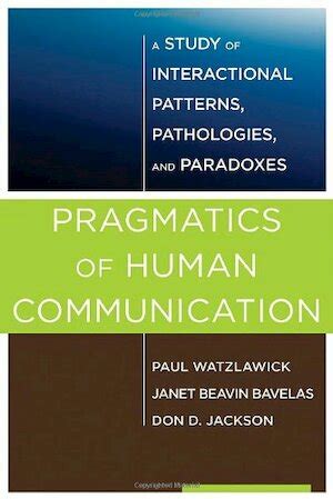 Pragmatics of Human Communication A Study of Interactional Patterns Pathologies and Paradoxes Kindle Editon