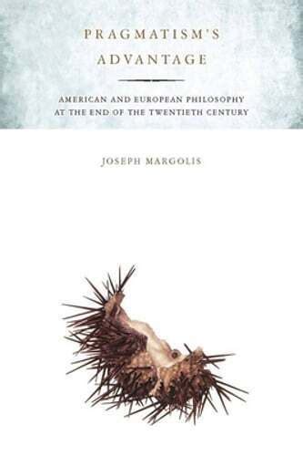 Pragmatism's Advantage: American and European Philosophy at the End Kindle Editon