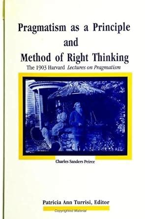 Pragmatism as a Principle and Method of Right Thinking The 1903 Harvard Lectures on Pragmatism PDF