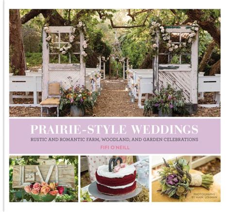 Prairie Style Weddings Rustic and Romantic Farm Woodland and Garden Celebrations Doc