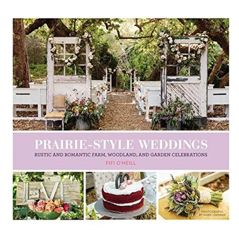 Prairie Style Weddings Rustic and Romantic Farm Woodland and Garden Celebrations Doc