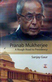 Pranab Mukherjee A Rough Road to Presidency Reader