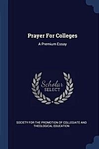 Prayer for Colleges A Premium Essay Reader