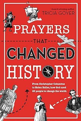 Prayers That Changed History From Christopher Columbus to Helen Keller How God Used 25 People to Change the World
