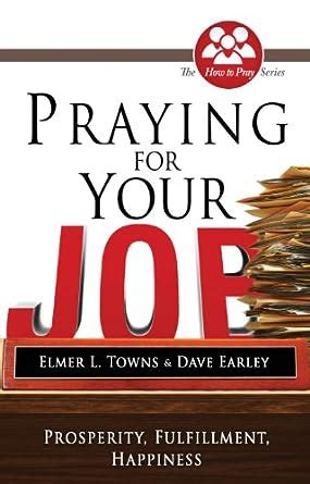 Praying for Your Job Prosperity Fulfillment Happiness How to Pray Paperback Kindle Editon