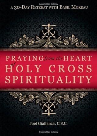 Praying from the Heart of Holy Cross Spirituality: A 30-day Retreat With Basil Moreau Reader