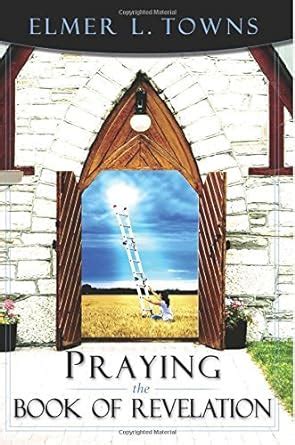 Praying the Book of Revelation Praying the Scriptures Destiny Images Kindle Editon