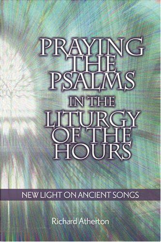 Praying the Psalms in the Liturgy of the Hours New Light on Ancient Songs Doc