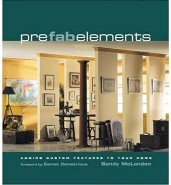 Pre Fab Elements Adding Custom Features to Your Home Kindle Editon